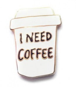 I-Need-Coffee-Pin0